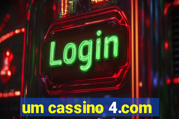 um cassino 4.com